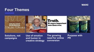 Four Themes
Solutions, not
campaigns
Use of emotion
and humor in
creative strategy
The growing
need for online
conversion
Purpose with
PR
 