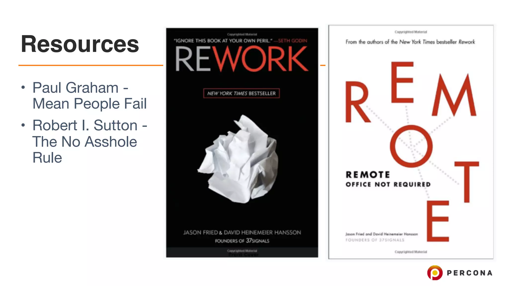 Resources • Paul Graham - Mean People Fail • Robert I. Sutton - The No Asshole Rule 