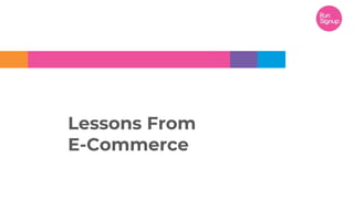 Lessons From
E-Commerce
 