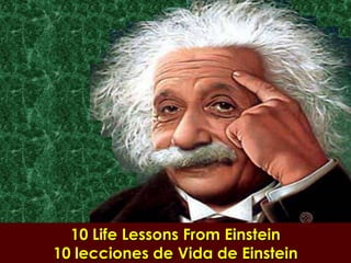 10 Life Lessons From Einstein
10 lecciones de Vida de Einstein
 