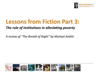 Lessons from Fiction Part 3:
The role of institutions in alleviating poverty
A review of “The Breath of Night” by Michael Arditti
 