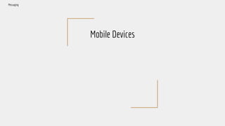 Mobile Devices
Messaging
 