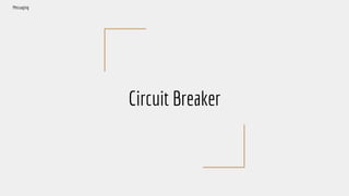 Circuit Breaker
Messaging
 