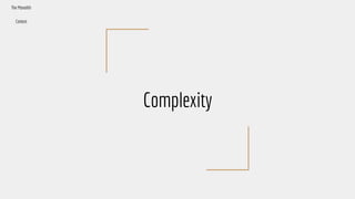 Complexity
The Monolith
Context
 