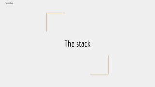 The stack
Sprint Zero
 