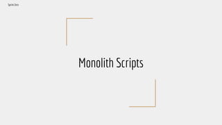 Monolith Scripts
Sprint Zero
 