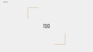 TDD
Sprint Zero
 