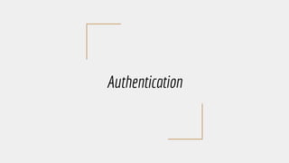 Authentication
 