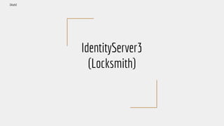 IdentityServer3
(Locksmith)
OAuth2
 