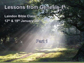 Lessons from Genesis 1 Laindon Bible Class  12th & 19th January 2011 Part 1 