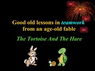 Good old lessons in  teamwork   from an age-old fable The Tortoise And The Hare 