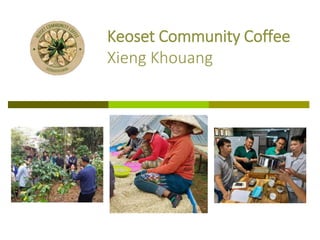 Keoset Community Coffee
Xieng Khouang
 