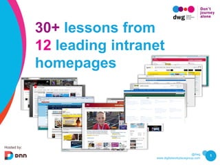 @dwg
www.digitalworkplacegroup.com
1
30+ lessons from
12 leading intranet
homepages
Hosted by:
 