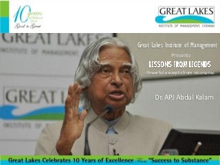 Great Lakes Institute of Management
Presents
Great Lakes Institute of Management
Presents

- Powerful excerpts from visionaries

- Powerful excerpts from visionaries

Dr. APJ Abdul Kalam

Dr. APJ Abdul Kalam

 