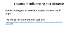 Lessons in Influencing at a Distance
Dan & Emma gave an excellent presentation on the 5th
August
The link to this is on th...