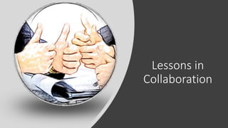 Lessons in
Collaboration
 