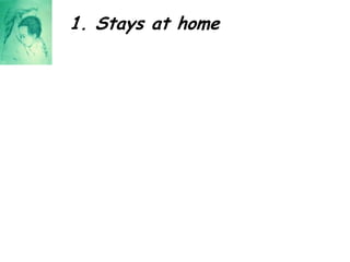 1. Stays at home