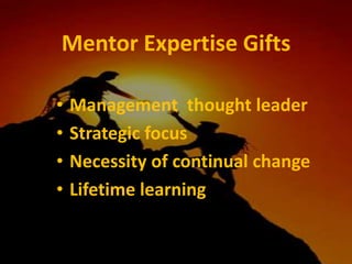 Mentor Expertise GiftsManagement  thought leaderStrategic focusNecessity of continual changeLifetime learning