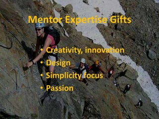 Mentor Expertise GiftsCreativity, innovationDesignSimplicity focusPassion