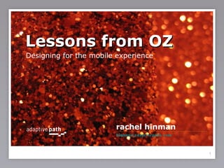 Lessons from OZ ,[object Object],rachel hinman [email_address] 