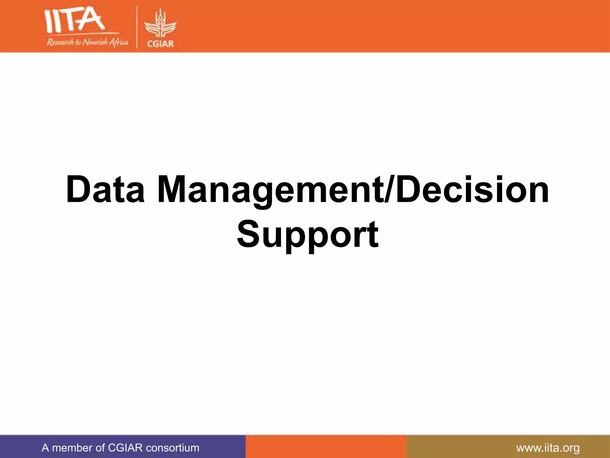 A member of CGIAR consortium www.iita.org
Data Management/Decision
Support
 