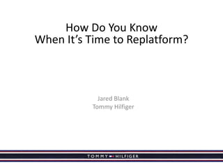 How Do You Know
When It’s Time to Replatform?

Jared Blank
Tommy Hilfiger

Yorkdale Tommy

Yorkdale Hybrid

 