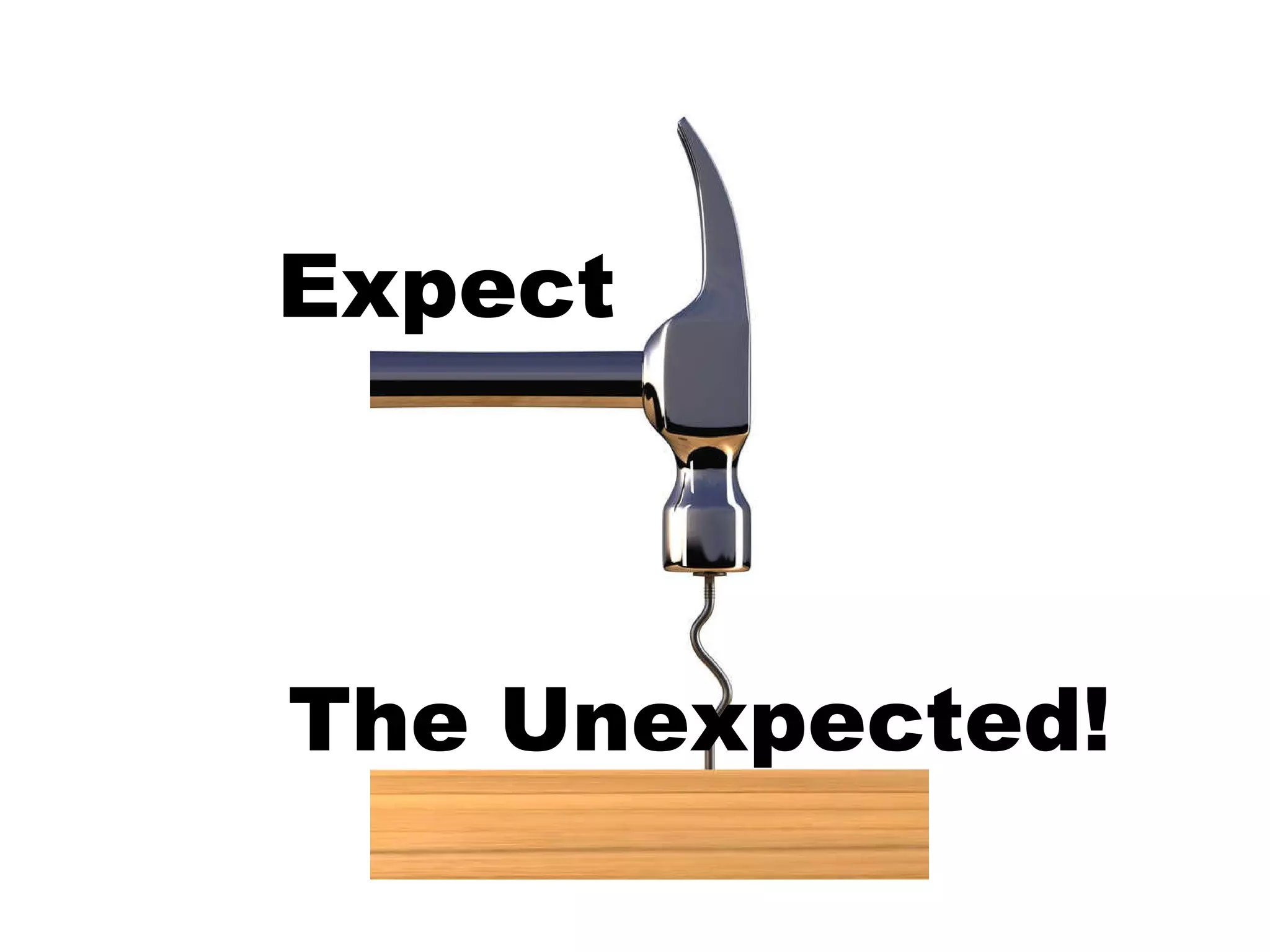 Expect The Unexpected!