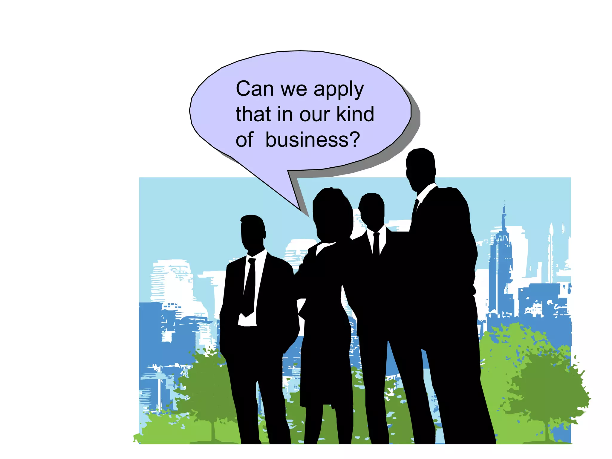 Can we apply that in our kind of business?