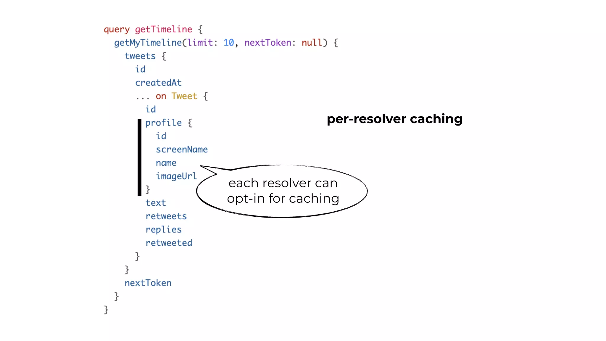 per-resolver caching
each resolver can
opt-in for caching
 