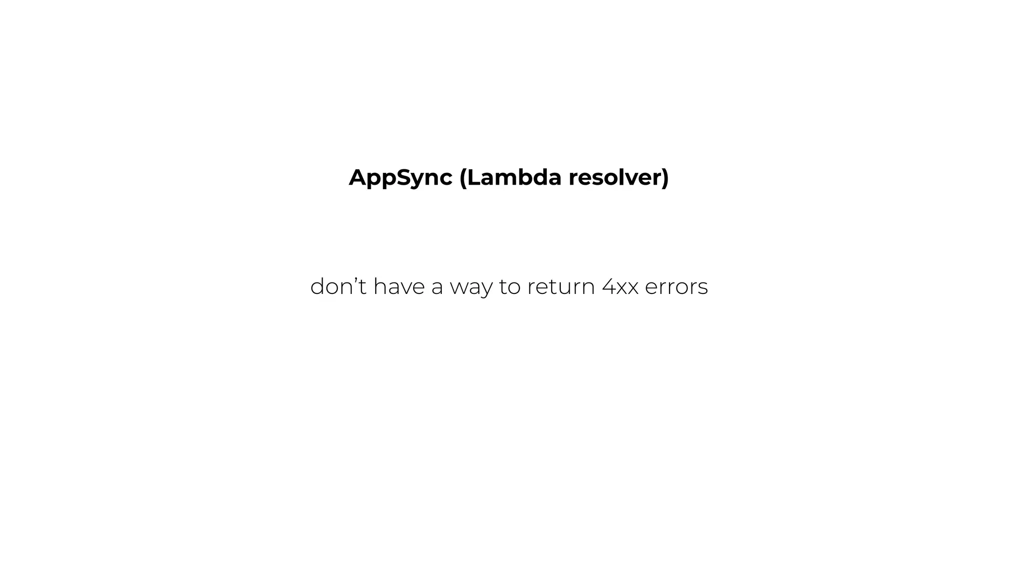 AppSync (Lambda resolver)
don’t have a way to return 4xx errors
 