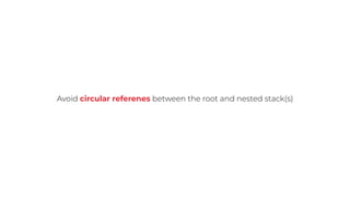 Avoid circular referenes between the root and nested stack(s)
 