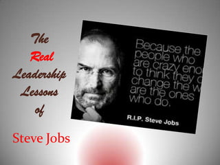 The
   Real
Leadership
 Lessons
    of
Steve Jobs
 