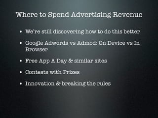 Where to Spend Advertising Revenue

• We’re still discovering how to do this better
• Google Adwords vs Admod: On Device v...