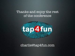 Thanks and enjoy the rest
   of the conference




  charlie@tap4fun.com
 