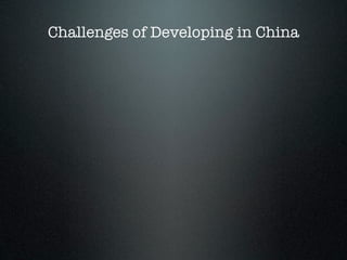 Challenges of Developing in China
 
