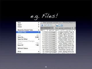 e.g. Files! 
55 
 