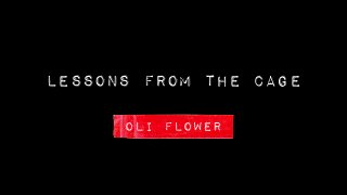 lessons FROM the cage
oli flower
 