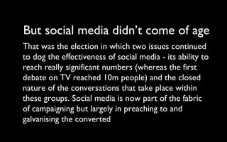 But social media didn’t come of age That was the election in which two issues continued to dog the effectiveness of social...
