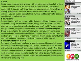 1. Trust
Books, stories, movies, and whatnot, still even the summation of all of them
can not make you realize the importance of this value and the worth it
carries with it. You can truly know this once you experience it. How trust is
built up gradually in the characters with time is remarkable. Having
someone you can trust is absolute bliss, nurture and take care of it because
valuable as it is, delicate it gets.
2. Your Dreams
The relationship with our dreams is like that of a child with his parents. Only
the parents can guess how their ward is doing, and it is doubtful for any
other parent to completely understand anyone else’s child. The same goes
with your dream; only you hold the ability to understand the value your
dream carries. Again, it’s unlikely that anyone else would. In some cases,
even loved ones don’t understand how much your dream means to you. You
can’t rely on people to understand you or your dream, so you better tighten
your belt and get to act on and cherish your dreams all by yourself.
3. Take some time out of work
This is one of the lessons you have to learn for yourself because it is shown
indirectly. Anne Hathway(playing Jules Ostin) is so involved in her business
and venture that she hardly gets to take out time for her family. And this is
the value she herself learns as the movie proceeds. Not giving their family
much time itself caused mental chaos for her, piling it over other burdens.
And you surely don’t wish for your family to stand over your head when the
whole world is crushing you.
 