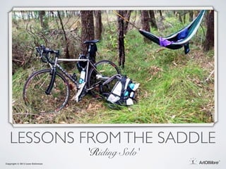 LESSONS FROM THE SADDLE
                                 'Riding Solo'
Copyright © 2013 Leon Goltsman
 