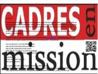 Dear Sirs,

It is good to ensure good study to your children. The actual school system does not allow them to reach the objective. There are too many children per
class and every classes consist of 2 different levels. Futhermore teachers don’t have anough time and means to help all their students. Morever actual
private school organisms are too expensive for children stemming from middle-class families. That is why they can not be helped to resolve their
difficulties.
We can propose private lessons at home to students from primary to secondary schools. (chemistry, biology, physics, mathematics, English, German,
Russian, French, Bulgarian).

For further information do not hesitate to contact us per email to the following address et_neven@yahoo.fr or to the following phone number (+33)
(0)826 81 44 04 or again on skype to the following pseudos cheret_laurent or neli.tomova3

You can also join us on the following links :
http://profil.cadremploi.fr/laurent.cheret.1
http://profil.cadremploi.fr/neli.cheret
Click only on « Contact » to send the message.
All questions will be treated quickly ,and with discretion.

Best Regards,
All the Team of ET NEVEN
http://www.cheret.tk

Our presentation files can be downloaded on the following links :
http://hydroculture.monforum.net/upload2/upload_fichier/Presentation_Laurent_CHERET.pdf
http://hydroculture.monforum.net/upload2/upload_fichier/Presentation_Neli_CHERET.pdf
 
