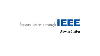 lessons Ilearnt through IEEE  
