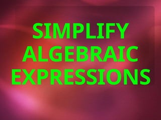 Lesson Simplifying Algebraic Expressions.pptx
