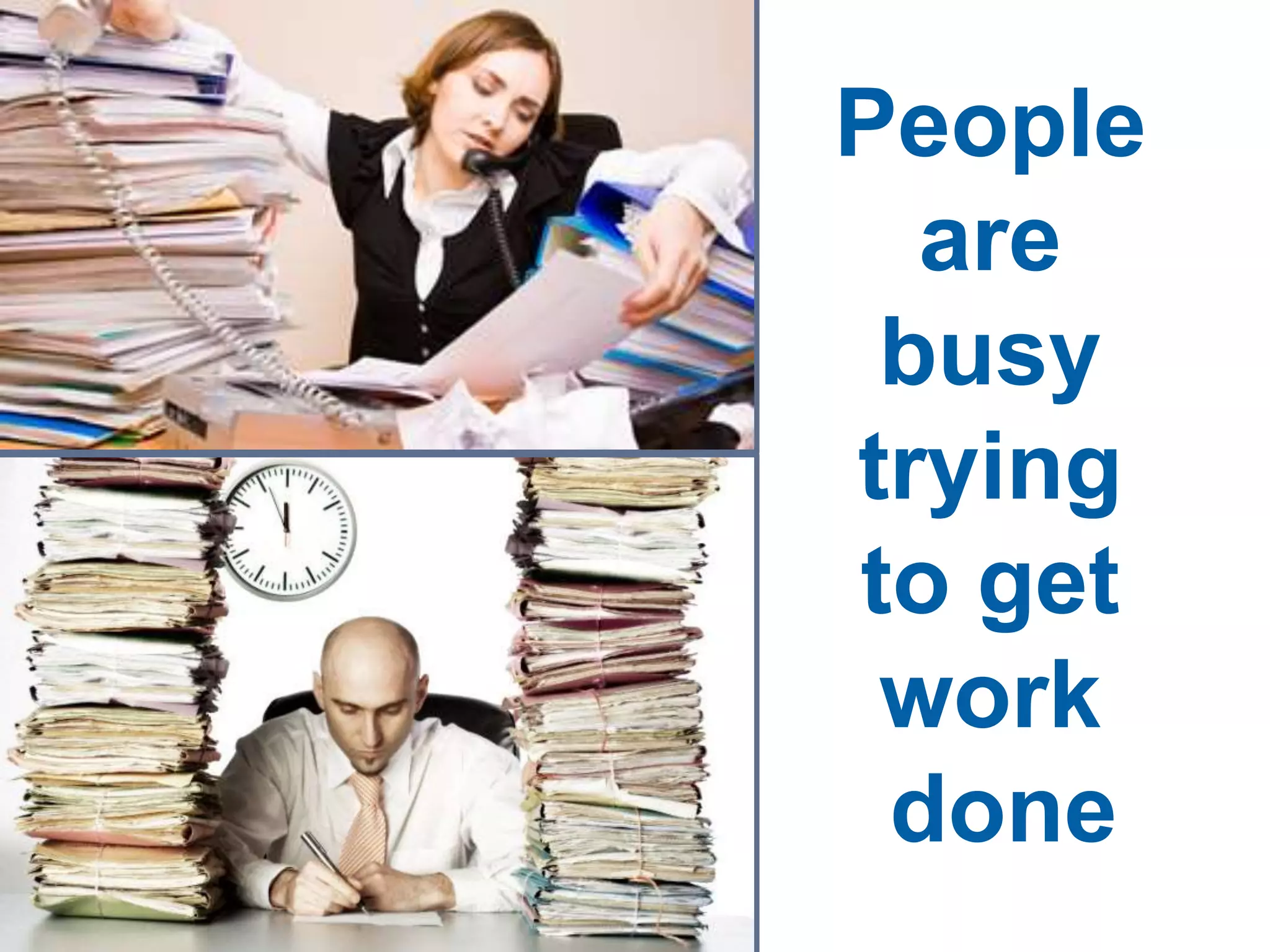 People 
are 
busy 
trying 
to get 
work 
done 
 