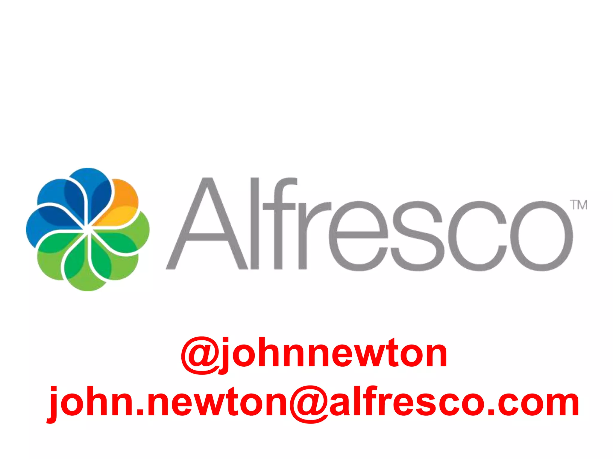 @johnnewton 
john.newton@alfresco.com 
