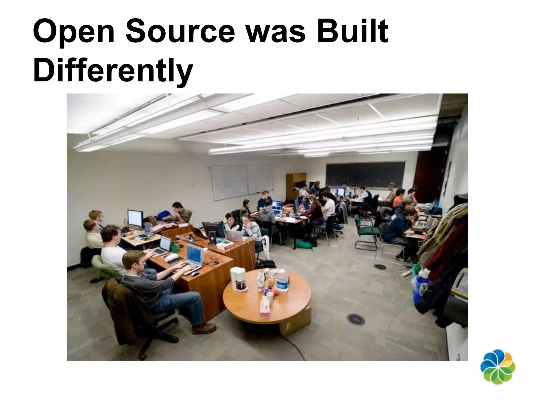 Open Source was Built 
Differently 
 