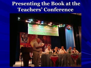 Presenting the Book at thePresenting the Book at the
Teachers’ ConferenceTeachers’ Conference
 