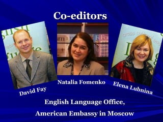 Co-editorsCo-editors
David Fay
Natalia Fomenko Elena Lubnina
English Language Office,
American Embassy in Moscow
 