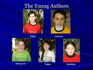 The Young AuthorsThe Young Authors
Elina Soltanat
Zhavgerat Naida Sabikhat
 