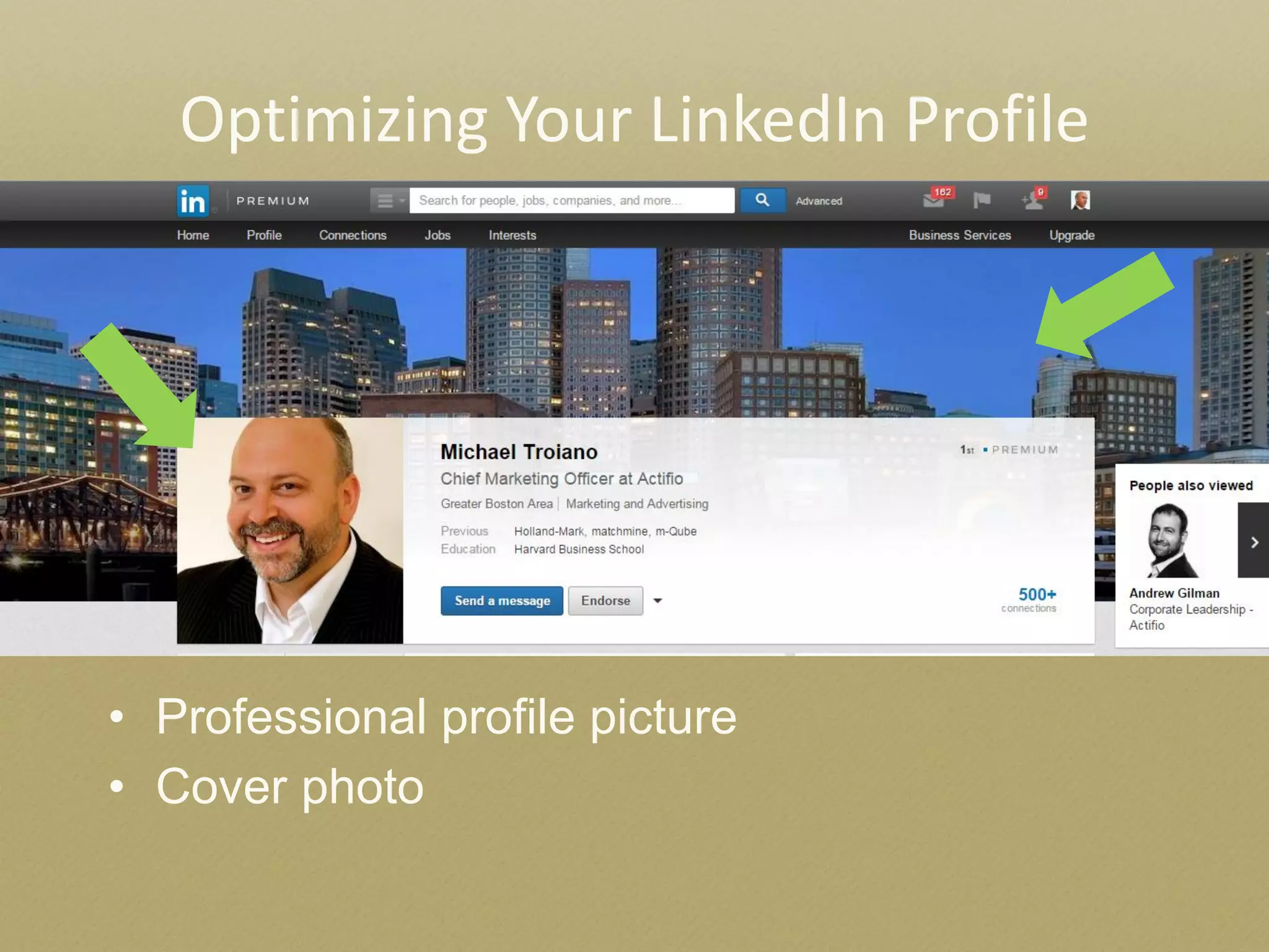 Optimizing Your LinkedIn Profile 
•Professional profile picture 
•Cover photo  